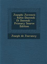 Josephi Juvencii ... Ratio Discendi Et Docendi - Primary Source Edition,1294051725,9781294051725