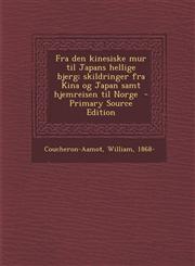 Fra Den Kinesiske Mur Til Japans Hellige Bjerg; Skildringer Fra Kina Og Japan Samt Hjemreisen Til Norge - Primary Source Edition,1293564192,9781293564196