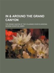 In & Around the Grand Canyon; The Grand Canyon of the Colarado River in Arizona,1151240095,9781151240095