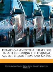 Details on Seventeen Cheap Cars in 2011 Including the Hyundai Accent, Nissan Tiida, and Kia Rio,1241702780,9781241702786