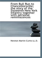 From Bull Run to Chancellorsville; the story of the Sixteenth New York Infantry together with person,1115540688,9781115540681