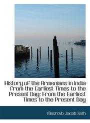 History of the Armenians in India from the Earliest Times to the Present Day From the Earliest Time,1103749773,9781103749775