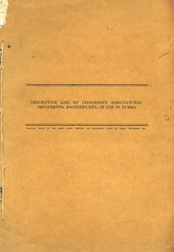 Descriptive List of Indigenous Agricultural Implements, Machines, Etc., in use in Burma 1st Edition