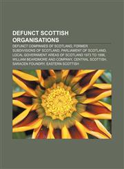 Defunct Scottish organisations Defunct companies of Scotland, Former subdivisions of Scotland, Parliament of Scotland,1157091474,9781157091479