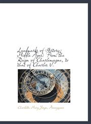 Landmarks of History Middle Ages: From the Reign of Charlemagne, to that of Charles V.,1113787058,9781113787057
