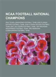 NCAA Football National Champions 2005 Texas Longhorns football team, 2008 Florida Gators football team, 2006 Florida Gators football team,1157259138,9781157259138