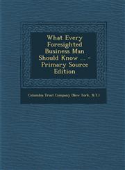 What Every Foresighted Business Man Should Know ... - Primary Source Edition,1293497517,9781293497517
