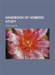 Handbook of Homeric study,115066469X,9781150664694