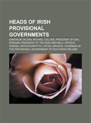 Heads of Irish provisional governments Éamon de Valera, Michael Collins, President of Dáil Éireann, President of the Irish Republic,1155202899,9781155202891
