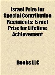 Israel Prize for Special Contribution Recipients Israel Prize for Lifetime Achievement,1158148658,9781158148653