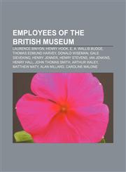 Employees of the British Museum Laurence Binyon, Henry Hook, E. A. Wallis Budge, Thomas Edmund Harvey, Donald Wiseman, Gale Sieveking,1156456258,9781156456255
