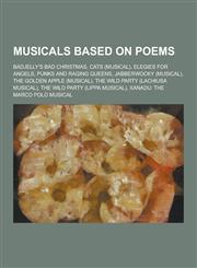 Musicals Based on Poems Badjelly's Bad Christmas, Cats (Musical), Elegies for Angels, Punks and Raging Queens, Jabberwocky (Musical), the Gold,1230504532,9781230504537