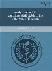 Analysis of mobile emissions attributable to the University of Houston.,124366651X,9781243666512