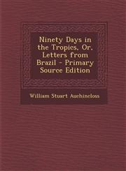 Ninety Days in the Tropics, Or, Letters from Brazil - Primary Source Edition,1293007498,9781293007495