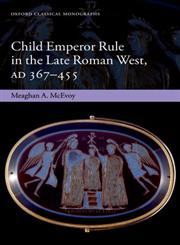 Child Emperor Rule in the Late Roman West, AD 367-455,0199664811,9780199664818
