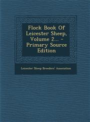 Flock Book of Leicester Sheep, Volume 2... - Primary Source Edition,1293124532,9781293124536