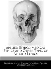Applied Ethics Medical Ethics and Other Types of Applied Ethics,1170094562,9781170094563