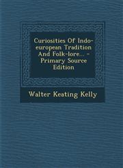 Curiosities of Indo-European Tradition and Folk-Lore... - Primary Source Edition,1294615947,9781294615941