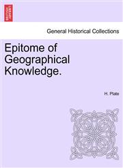 Epitome of Geographical Knowledge.,1241508100,9781241508104