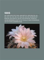 500s 500, 500s architecture, 500s births, 500s deaths, 501, 502, 503, 504, 505, 506, 507, 508, 509, 500-509, Buddhas of Bamiyan, Belisarius,1156372909,9781156372906