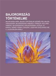 Bajororszag Tortenelme Bajor Kiralynek, Bajor Tortenelmi Szemelyek, Bajor Uralkodok, Bajororszag Haborui, Francia-Holland Haboru,123334675X,9781233346752
