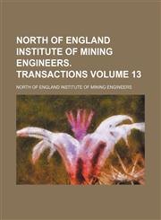 North of England institute of mining engineers. Transactions Volume 13,1231257385,9781231257388