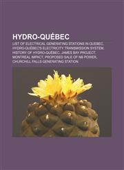 Hydro-Québec List of electrical generating stations in Quebec, Hydro-Québec's electricity transmission system, History of Hydro-Québec,1156501954,9781156501955