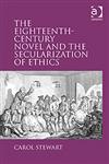 The Eighteenth-Century Novel and the Secularization of Ethics,0754663485,9780754663485