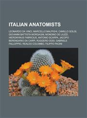 Italian Anatomists Leonardo Da Vinci, Marcello Malpighi, Camillo Golgi, Giovanni Battista Morgagni, Mondino de Liuzzi, Hieronymus Fabrici,1155556798,9781155556796