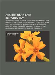 Ancient Near East Introduction Achshaph, Tunna, Tushpa, Teishebaini, Haykaberd, Van Fortress, Bad-tibira, Teyseba,1155612655,9781155612652