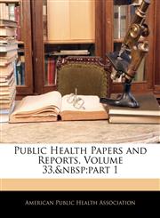 Public Health Papers and Reports, Volume 33,&nbsp;part 1,1145909523,9781145909526