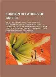 Foreign relations of Greece Macedonia naming dispute, Union for the Mediterranean, Visa requirements for Greek citizens, International rankings of Greece, Megali Idea, CIA activities in Greece,1157590152,9781157590156