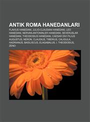 Antik Roma Hanedanları Flavius Hanedanı, Julio-Claudian Hanedanı, Leo hanedanı, Nervan-Antoninler Hanedanı, Severuslar Hanedanı,1233400053,9781233400058