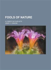 Fools of Nature; A Comedy in Four Acts,1130652238,9781130652239