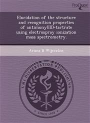 Elucidation of the structure and recognition properties of antimony(III)-tartrate using electrospray ionization mass spectrometry.,124458102X,9781244581029