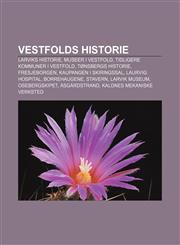 Vestfolds historie Larviks historie, Museer i Vestfold, Tidligere kommuner i Vestfold, Tønsbergs historie, Fresjeborgen,1232805629,9781232805625
