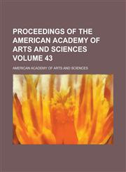 Proceedings of the American Academy of Arts and Sciences Volume 43,1153417065,9781153417068