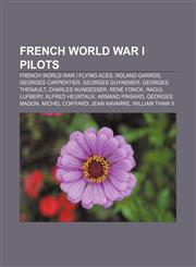 French World War I pilots French World War I flying aces, Roland Garros, Georges Carpentier, Georges Guynemer, Georges Thenault,1156702992,9781156702994