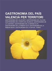 Gastronomia del País Valencià per territori Gastronomia de l'Alacantí, Gastronomia de l'Alcoià, Gastronomia de l'Horta de València,1232756539,9781232756538