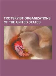 Trotskyist Organizations of the United States Socialist Workers Party, Socialist Equality Party, Spartacist League, International Socialist Organizat,1230499261,9781230499260