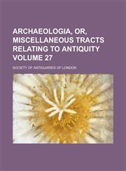 Archaeologia, Or, Miscellaneous Tracts Relating to Antiquity (Volume 32),1151897795,9781151897794