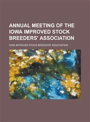 Annual Meeting of the Iowa Improved Stock Breeders' Association,123008276X,9781230082769
