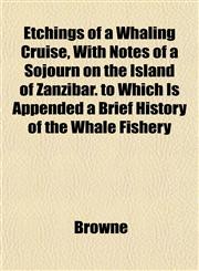 Etchings of a Whaling Cruise, With Notes of a Sojourn on the Island of Zanzibar. to Which Is Appended a Brief History of the Whale Fishery,1152114336,9781152114333