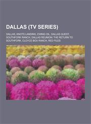 Dallas (TV Series) Dallas, Knots Landing, Ewing Oil, Dallas Quest, Southfork Ranch, Dallas Reunion: The Return to Southfork, Cloyce Box R,1230552871,9781230552873