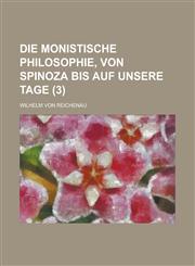 Die Monistische Philosophie, Von Spinoza Bis Auf Unsere Tage (3),1234326825,9781234326821