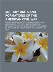 Military units and formations of the American Civil War African American units of the American Civil War,1233264990,9781233264995