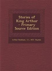 Stories of King Arthur - Primary Source Edition,1294405772,9781294405771