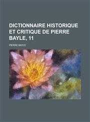 Dictionnaire Historique Et Critique de Pierre Bayle, 11,1234561670,9781234561673