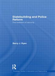 Statebuilding and Police Reform The Freedom of Security,0415558336,9780415558334