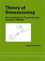 Theory of Dimensioning An Introduction to Parameterizing Geometric Models 1st Edition,0824746244,9780824746247